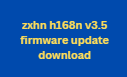 zxhn h168n v3.5 firmware update download