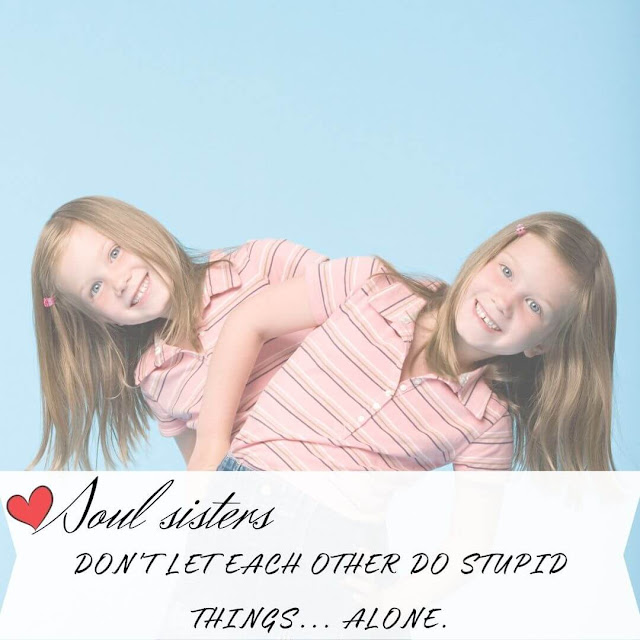 Soul sisters don't let each other do stupid things... alone.