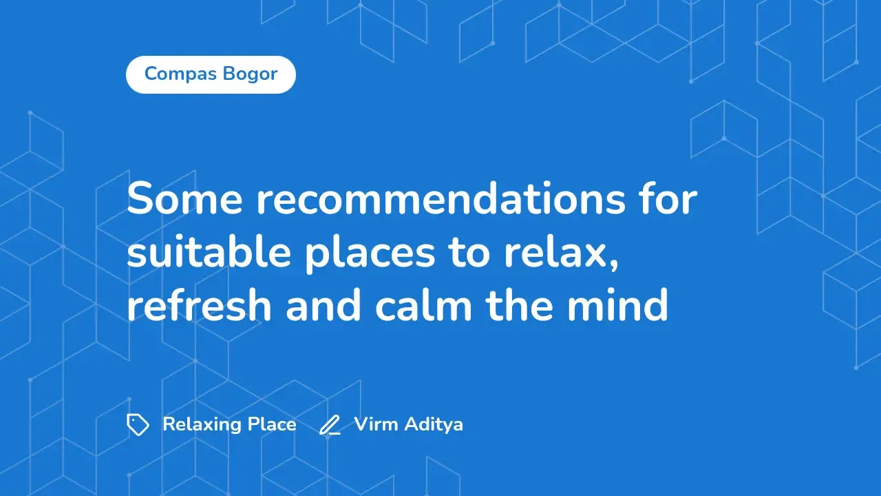 Some Recommendations for Suitable Places to Relaxing, Refreshing and Calming the Mind