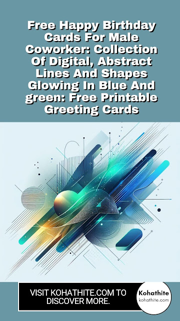 Free Happy Birthday Cards For Male Coworker: Collection Of Digital, Abstract Lines And Shapes Glowing In Blue And green: Free Printable Greeting Cards