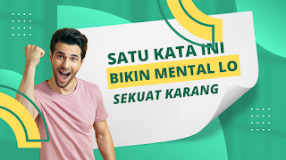 Satu Kata Ini Bikin Mental LO sekuat Karang