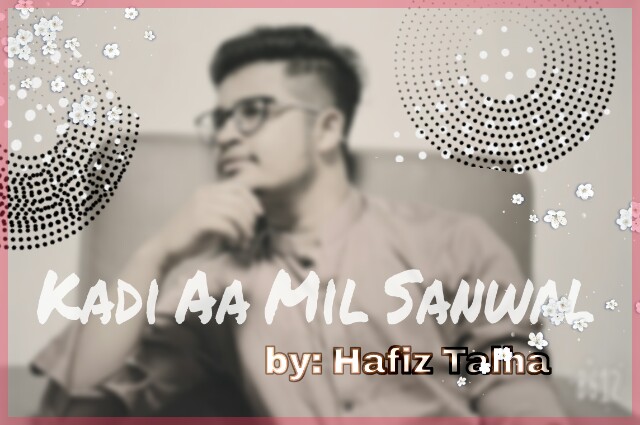 Kadi Aa mil sanwal(Cover by Hafiz talha)