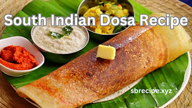South Indian Dosa Recipe: A Classic Thin and Crispy Dish with Spicy Fillings