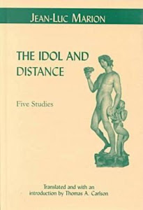 The Idol and Distance: Five Studies (Perspectives in Continental Philosophy)