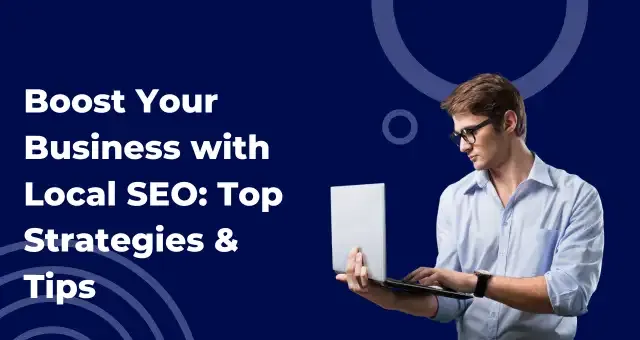 Boost Your Business with Local SEO Top Strategies & Tips