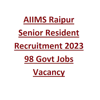 AIIMS Raipur Senior Resident Recruitment 2023 98 Govt Jobs Vacancy