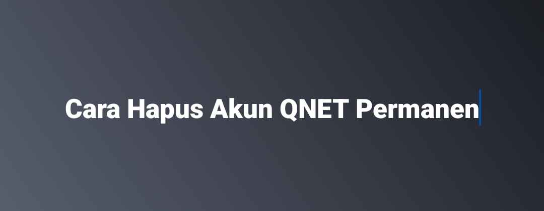 Cara Hapus Akun QNET Permanen BERHASIL