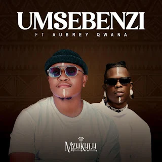 Mzukulu – Umsebenzi feat. Aubrey Qwana (2023)