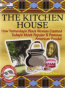 Kitchen House: How Yesterday's Black Women Created Today's Most Popular and Famous American Foods! (Black Jazz)