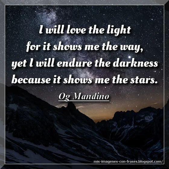 Quotes about love: I will love the light for it shows me the way.
