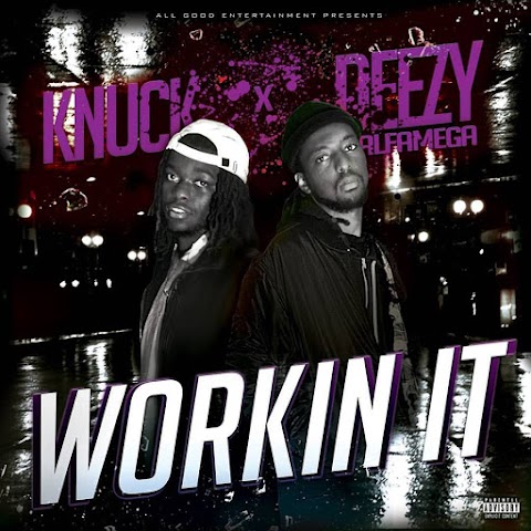 New Music - Deezy Alfamega ft. Knuck "Working It"