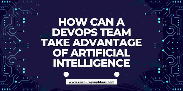 How Can a DevOps Team Take Advantage of Artificial Intelligence