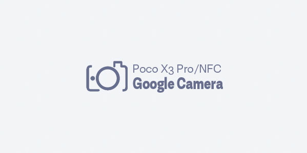 Gcam Poco X3 Pro & NFC