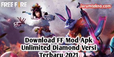 Download FF Mod Apk Unlimited Diamond Versi Terbaru 2021