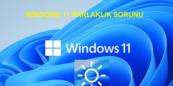 Windows 11'de Parlaklık Çalışmıyor Sorunu ve Çözümü