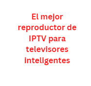 El mejor reproductor de IPTV para televisores inteligentes