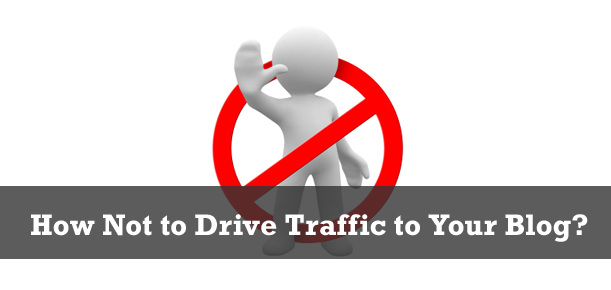 How Not to Drive Traffic to Your Blog?