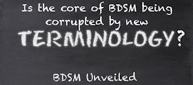 Are the core principles of bdsm being corrupted by new terminologies?