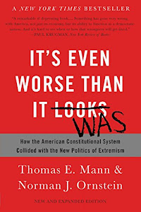 It's Even Worse Than It Looks: How the American Constitutional System Collided with the New Politics of Extremism (English Edition)