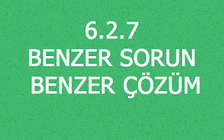 6.2.7 BENZER SORUN BENZER ÇÖZÜM