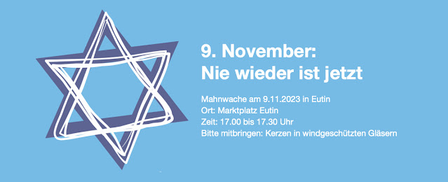 9. November: Nie wieder ist jetzt  Mahnwache am 9.11.2023 in Eutin Ort: Marktplatz Eutin Zeit: 17.00 bis 17.30 Uhr Bitte mitbringen: Kerzen in windgeschützten Gläsern