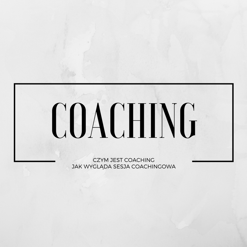 Coaching – czym jest, czym NIE jest, jak wygląda sesja coachingowa