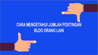 Cara Mengetahui Jumlah Postingan Artikel Blog Orang Lain Update Info Baru : Cara Mengetahui Jumlah Postingan Artikel Blog Orang Lain