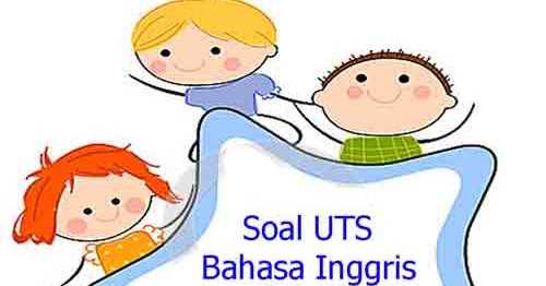 Soal UTS Bahasa Inggris Kelas 6 Semester 1 plus Kunci 