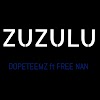 ZUZULU BY DOPETEEMZ ft FREE MAN