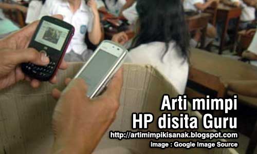 Arti mimpi HP disita guru lalu dirusak