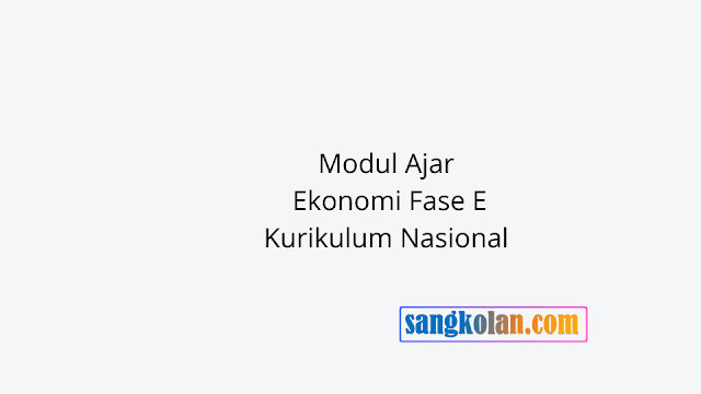 Link Download Modul Ajar Ekonomi Fase E Kurikulum Nasional