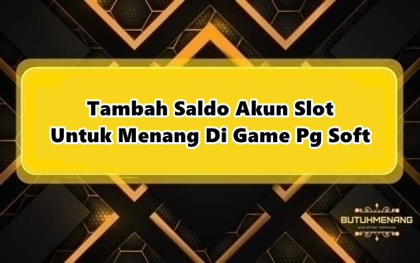 Tambah Saldo Akun Slot Untuk Menang Di Game Pg Soft