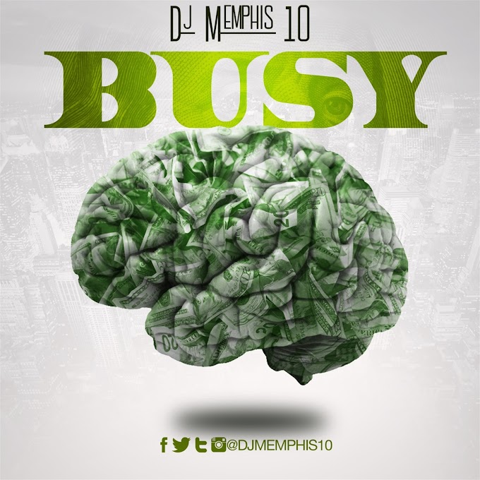 [New Music] Dj Memphis 10 - Busy | @Djmemphis10