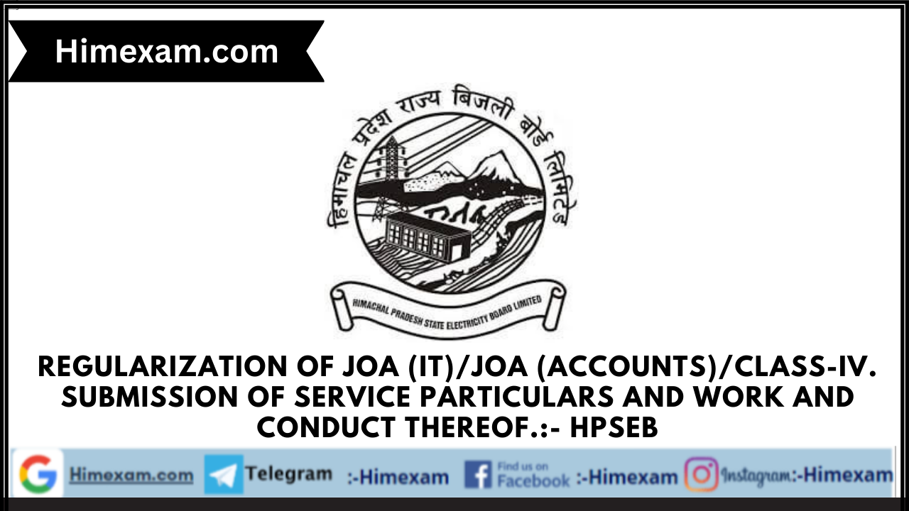 Regularization of JOA (IT)/JOA (Accounts)/Class-IV. Submission of service particulars and work and conduct thereof.:- HPSEB