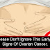  WOMEN's HEALTH: Ladies Please Don't Ignore This Early Warning Signs Of Ovarian Cancer.