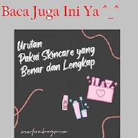 urutan pakai skincare, cara pakai skincare, daftar urutan pakai skin care