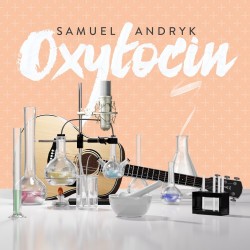 Samuel Andryk está lançando seu fantástico EP "Oxytocin"