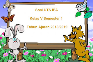 Berikut ini yakni pola soal UTS IPA kelas  Soal UTS IPA Kelas 5 Semester 1 Terbaru Tahun Ajaran 2018/2019