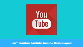  Cara Nonton Video Youtube Sambil Browsingan di UC Browser