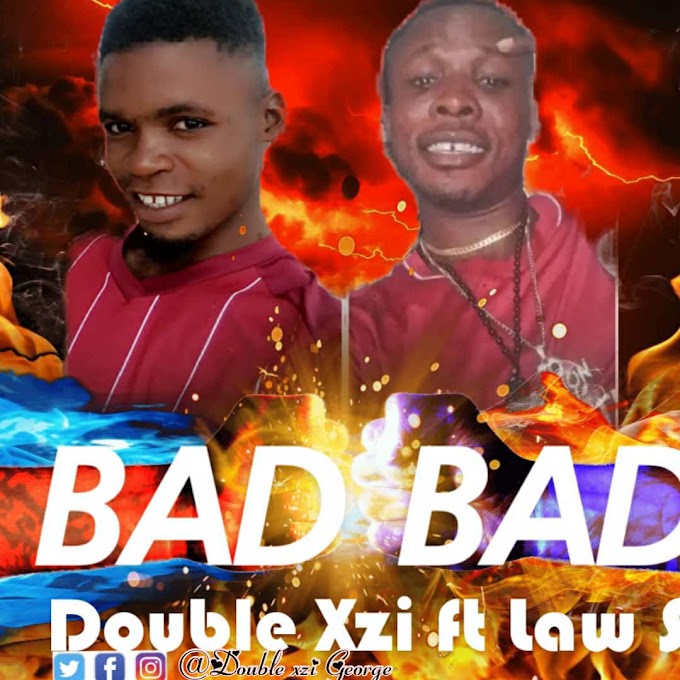 [MUSIC] BAD BAD BY DOUBLE XZI FT LAWS