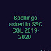 Compilation of All Spellings /Spelling Correction Asked in SSC CGL  2019-2020 tier 1 