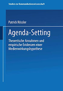 Agenda-Setting: Theoretische Annahmen und empirische Evidenzen einer Medienwirkungshypothese (Studien zur Kommunikationswissenschaft (27), Band 27)