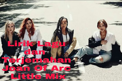 Lirik Lagu dan Terjemahan Joan Of Arc – Little Mix 