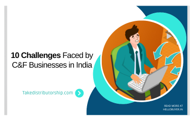 10 Challenges Faced by C&F Businesses in India