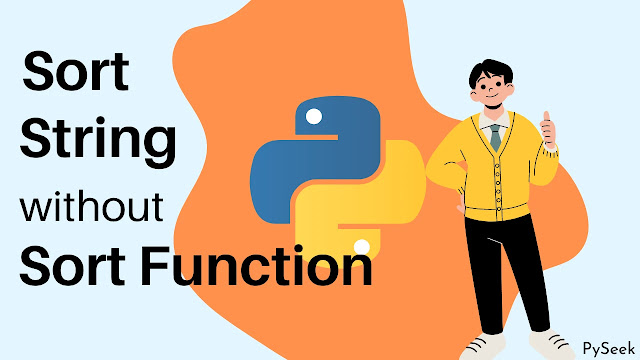 sort a string in python without using sort or sorted function.
