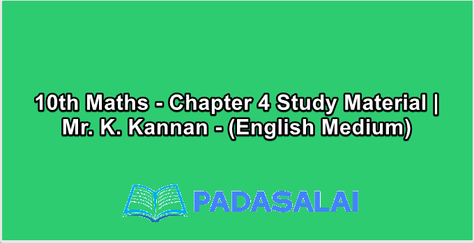 10th Maths - Chapter 4 Study Material | Mr. K. Kannan - (English Medium)