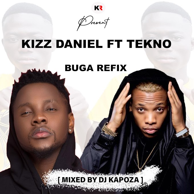 Kizz Daniel-ft-Tekno-Buga-Refix[Mixed By Dj Kapoza]