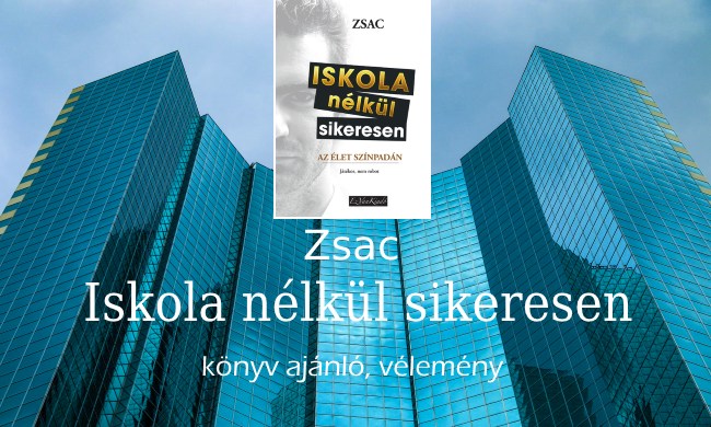 Zsac Iskola nélkül sikeresen könyv ajánló, vélemény