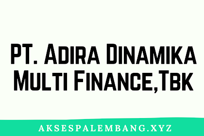 Lowongan PT. Adira Dinamika Multi Finance,Tbk Palembang Februari 2018