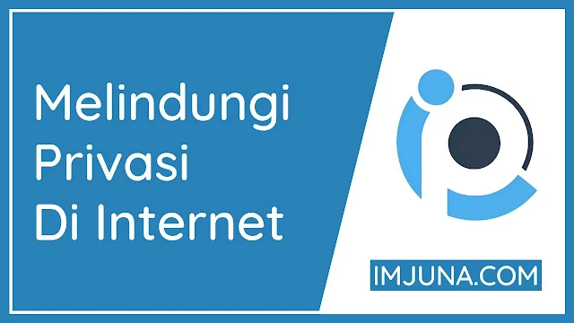 7 Cara Untuk Melindungi Privasi Di Internet